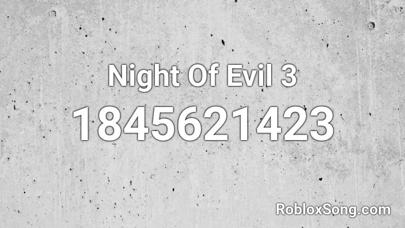 Night Of Evil 3 Roblox ID
