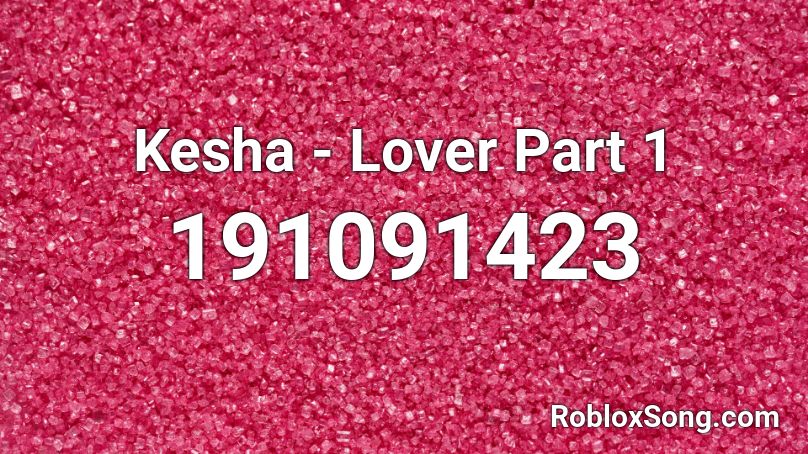 Kesha - Lover Part 1 Roblox ID