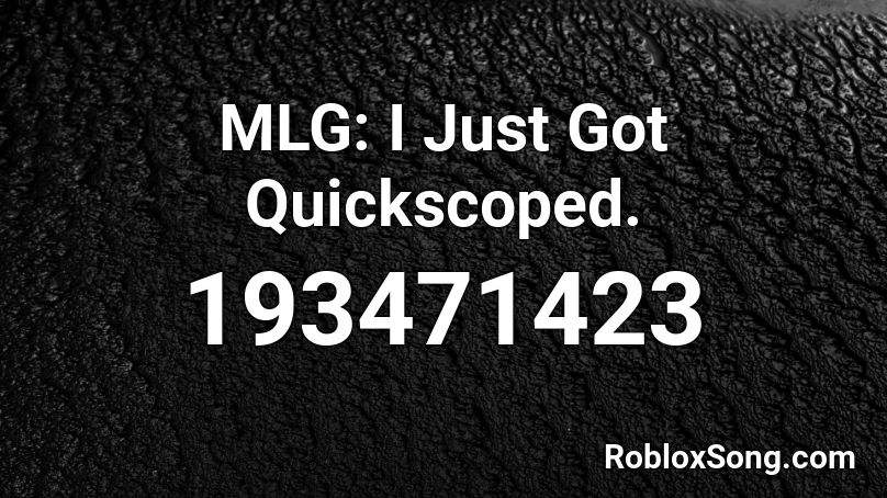 Mlg I Just Got Quickscoped Roblox Id Roblox Music Codes - mlg music roblox