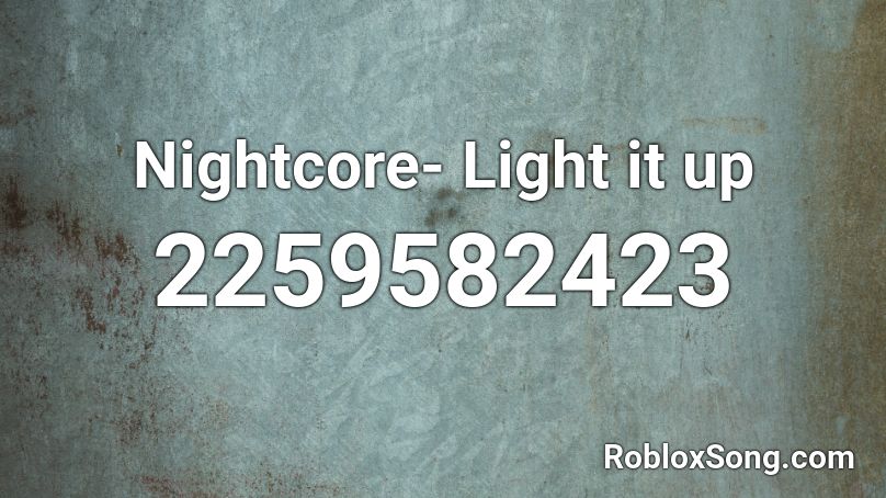 Nightcore- Light it up Roblox ID