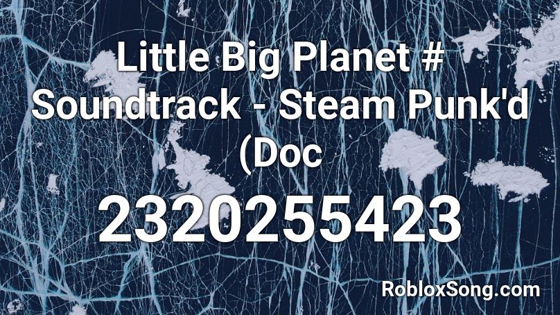 Little Big Planet # Soundtrack - Steam Punk'd (Doc Roblox ID