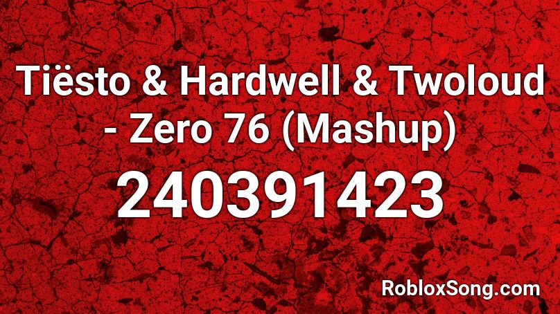 Tiësto & Hardwell & Twoloud - Zero 76 (Mashup) Roblox ID