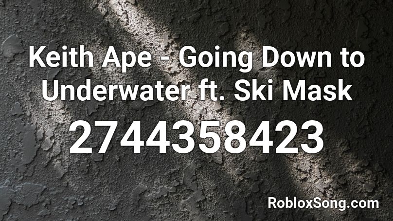 Keith Ape Going Down To Underwater Ft Ski Mask Roblox Id Roblox Music Codes - black mask roblox id