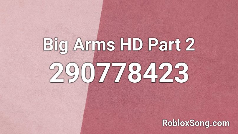 Big Arms HD Part 2 Roblox ID