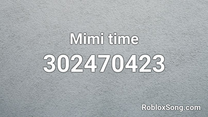 Mimi Time Roblox Id Roblox Music Codes - mimi time roblox