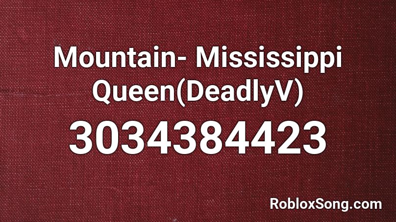 Mountain- Mississippi Queen(DeadlyV) Roblox ID