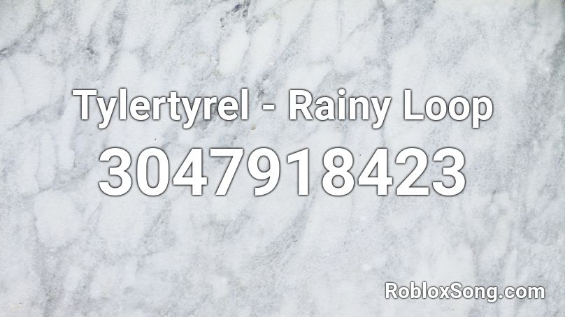 Tylertyrel - Rainy Loop Roblox ID