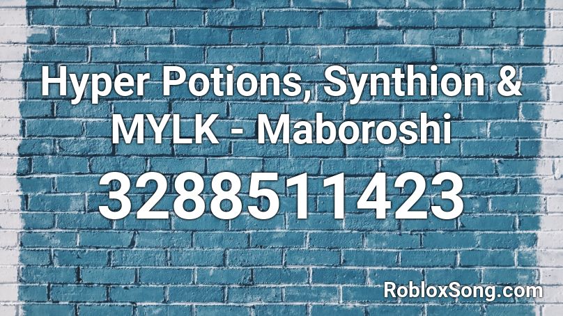 Hyper Potions, Synthion & MYLK - Maboroshi Roblox ID