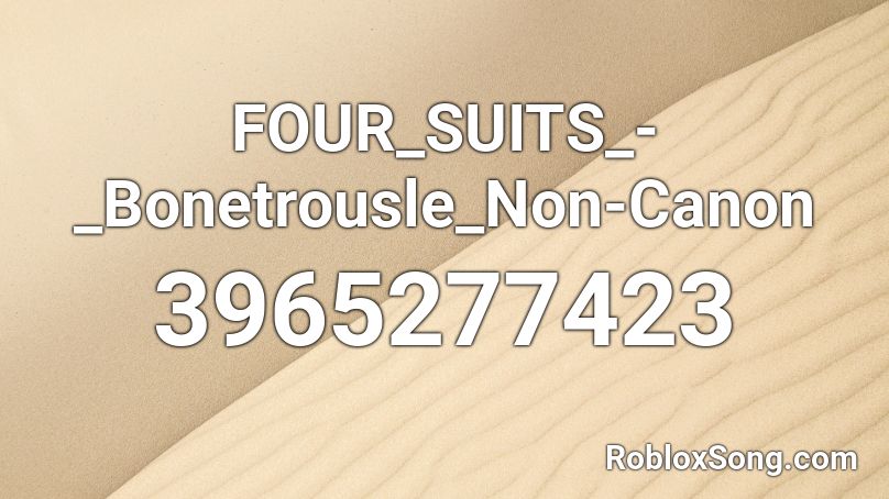 FOUR_SUITS_-_Bonetrousle_Non-Canon Roblox ID