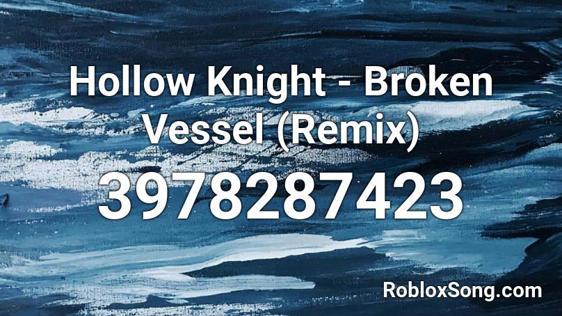 Hollow Knight - Broken Vessel (Remix) Roblox ID