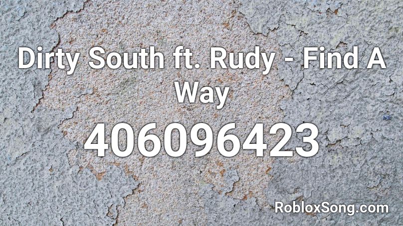 Dirty South ft. Rudy - Find A Way Roblox ID