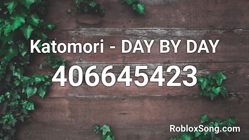 Katomori - DAY BY DAY Roblox ID