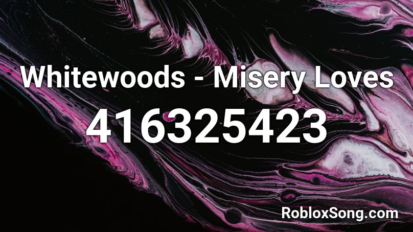 Whitewoods - Misery Loves Roblox ID