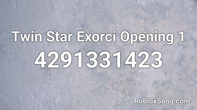 Twin Star Exorci Opening 1 Roblox ID