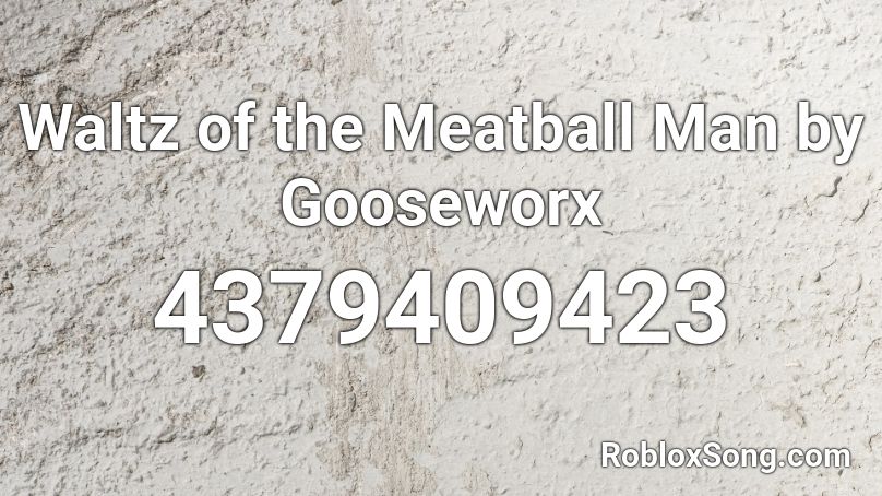 Waltz of the Meatball Man by Gooseworx Roblox ID