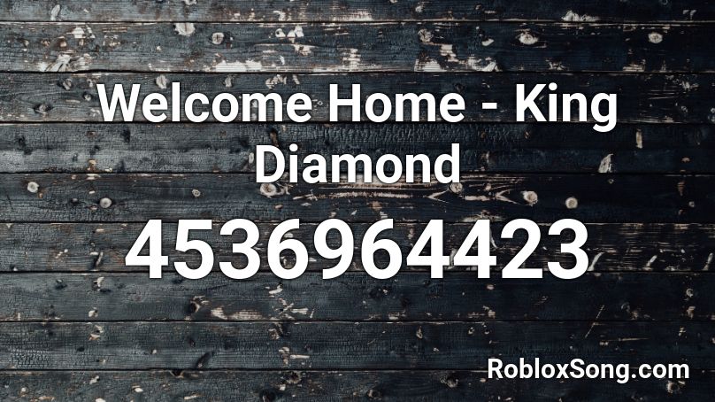 Welcome Home - King Diamond Roblox ID