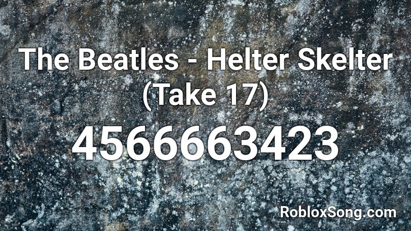 The Beatles - Helter Skelter (Take 17) Roblox ID