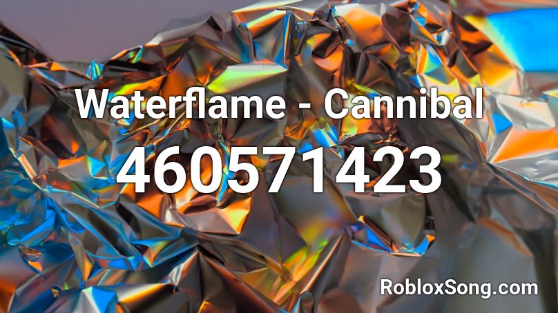 Waterflame Cannibal Roblox Id Roblox Music Codes - roblox agamemnon counterpart loud