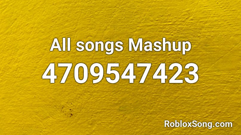 All songs Mashup Roblox ID
