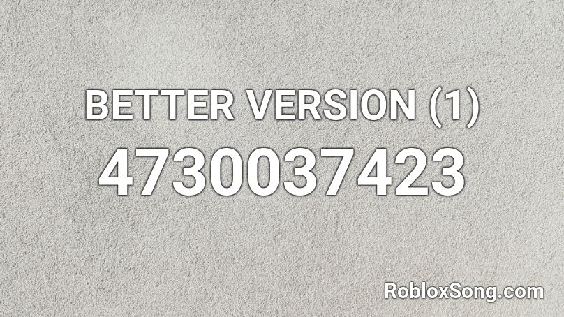 BETTER VERSION (1) Roblox ID