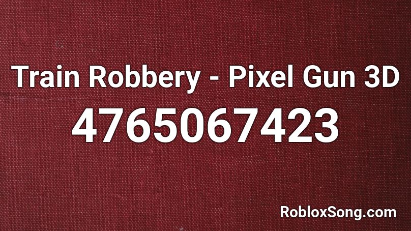 Train Robbery - Pixel Gun 3D Roblox ID