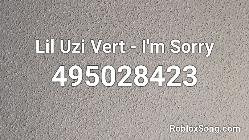 Lil Uzi Vert - I'm Sorry Roblox ID