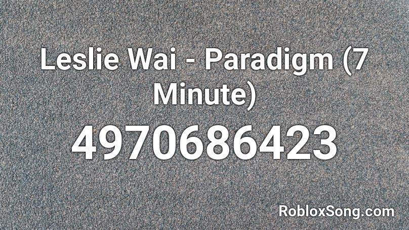 Leslie Wai - Paradigm (7 Minute) Roblox ID