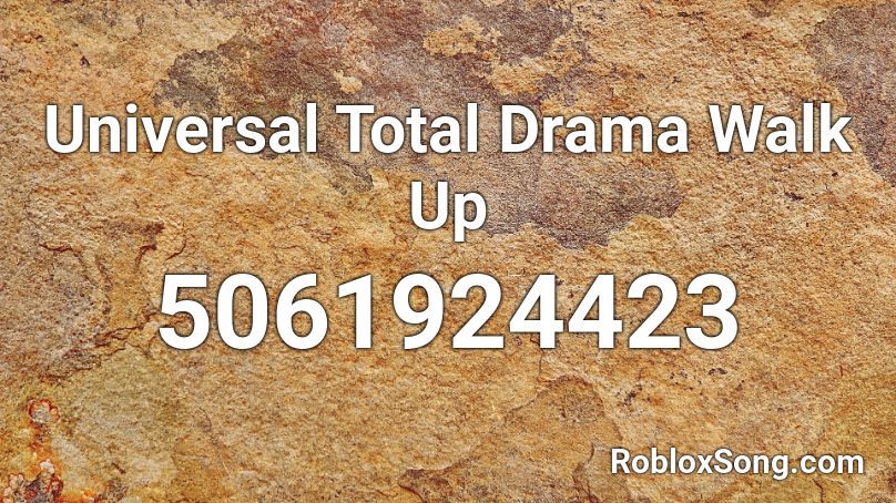 Universal Total Drama Walk Up Roblox ID