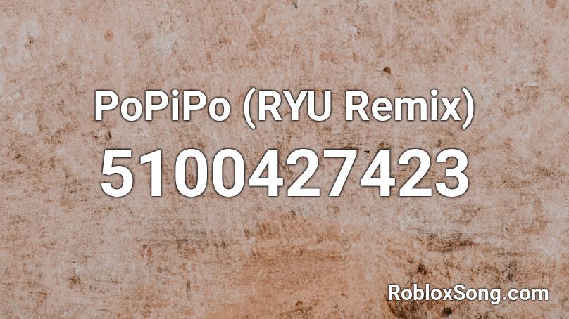 PoPiPo (RYU Remix) Roblox ID