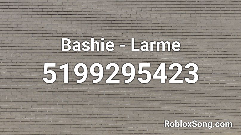 Bashie - Larme Roblox ID