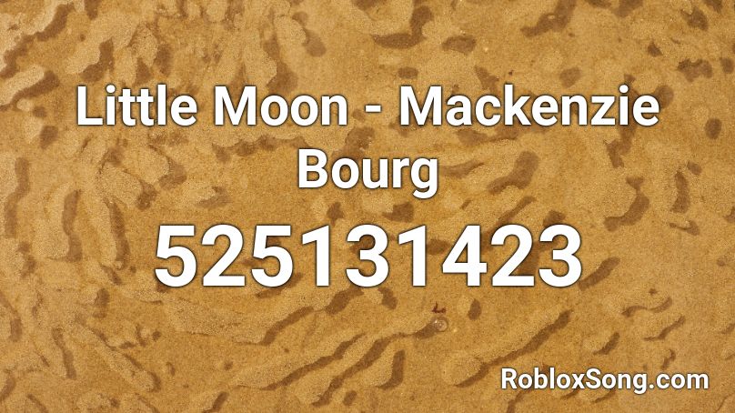 Little Moon - Mackenzie Bourg Roblox ID