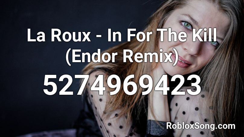 La Roux - In For The Kill (Endor Remix) Roblox ID