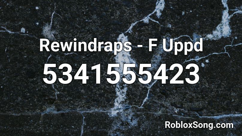 Rewindraps - F Uppd Roblox ID