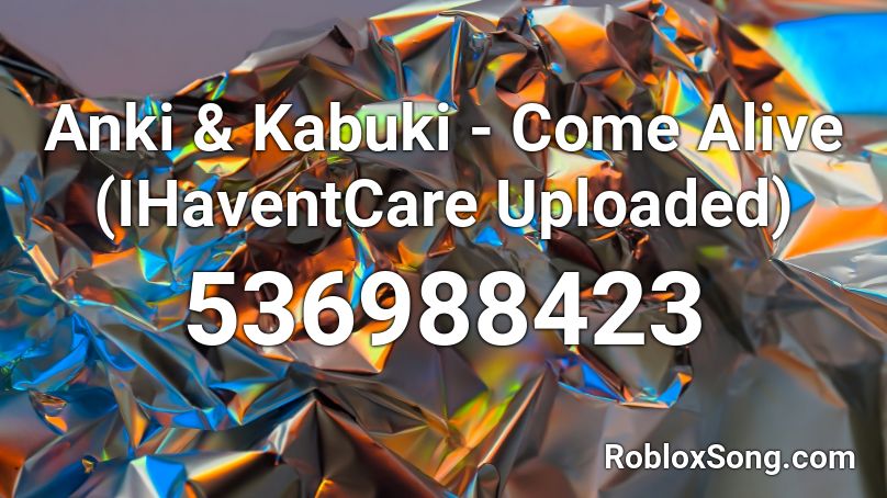 Anki & Kabuki - Come Alive (IHaventCare Uploaded) Roblox ID