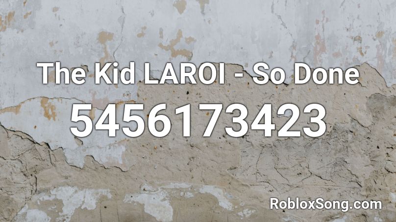 The Kid Laroi So Done Roblox Id Roblox Music Codes - roblox rocitizens music id codes