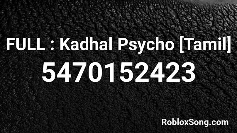 FULL : Kadhal Psycho [Tamil] Roblox ID