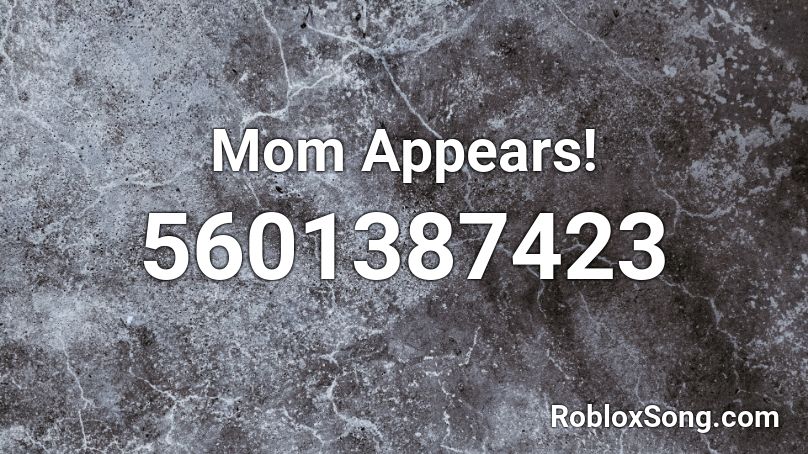 Mom Appears! Roblox ID