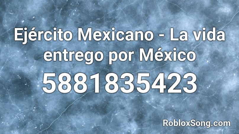 Ejército Mexicano - La vida entrego por México Roblox ID