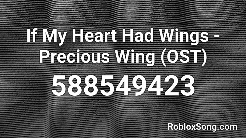 If My Heart Had Wings - Precious Wing (OST) Roblox ID