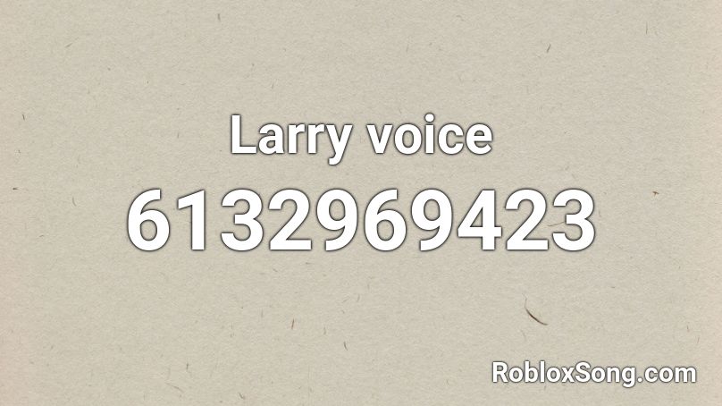 Larry voice Roblox ID