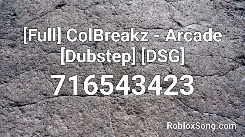 [Full] ColBreakz - Arcade [Dubstep] [DSG] Roblox ID