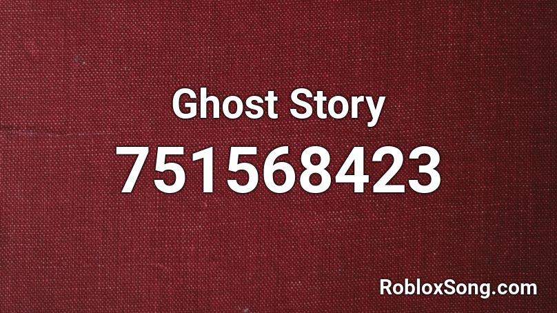 Ghost Story Roblox ID