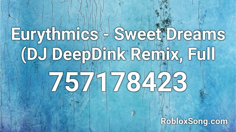 Eurythmics - Sweet Dreams (DJ DeepDink Remix, Full Roblox ID