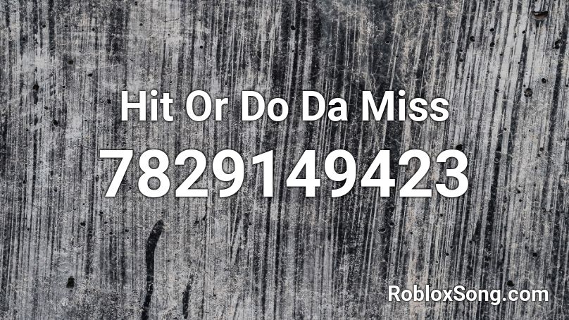 Hit Or Do Da Miss Roblox ID