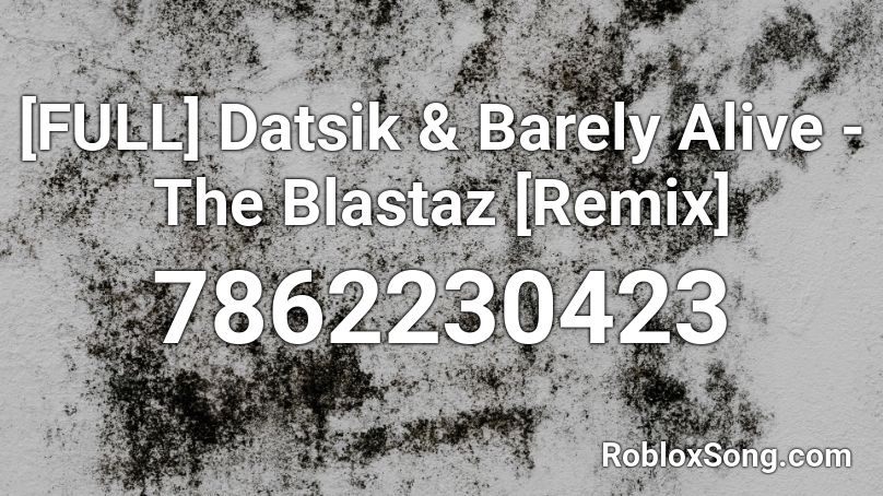 [FULL] Datsik & Barely Alive - The Blastaz [Remix] Roblox ID