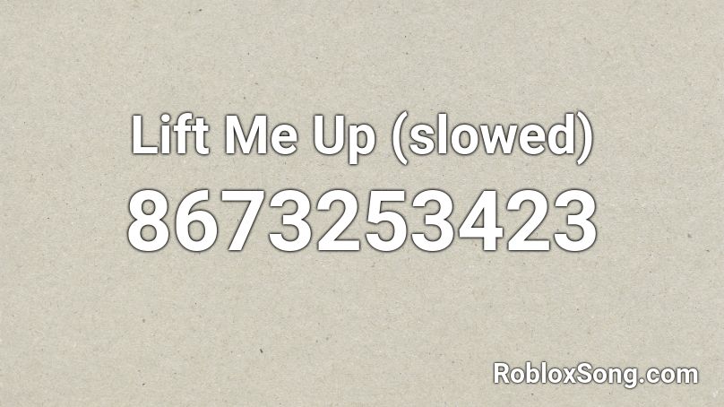 Lift Me Up (slowed) Roblox ID