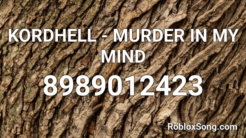 KORDHELL - MURDER IN MY MIND Roblox ID - Roblox music codes