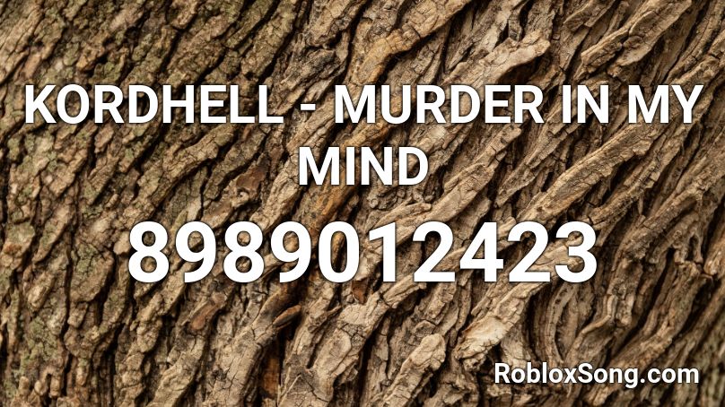 KORDHELL - MURDER IN MY MIND Roblox ID