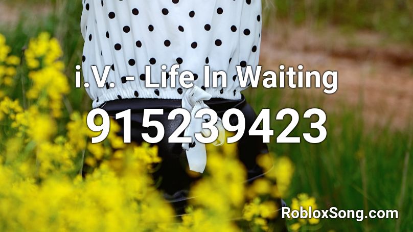 i.V. - Life In Waiting Roblox ID