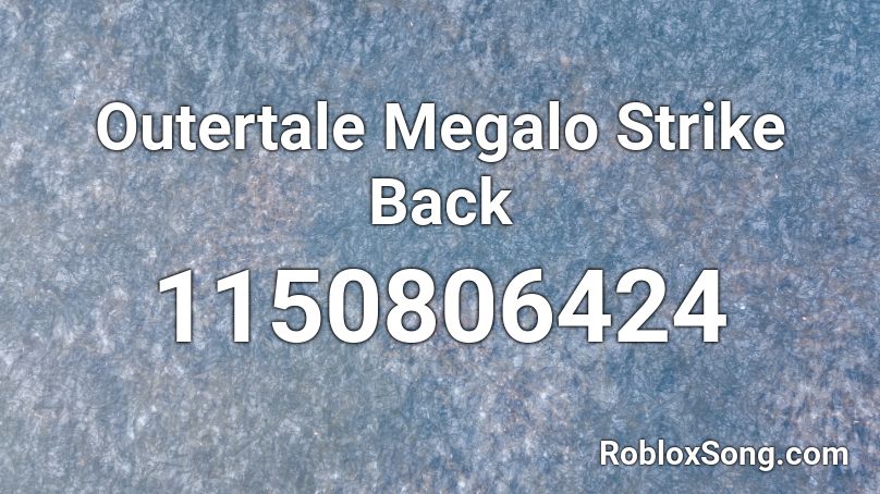 Outertale Megalo Strike Back Roblox Id Roblox Music Codes - roblox meglo strike back